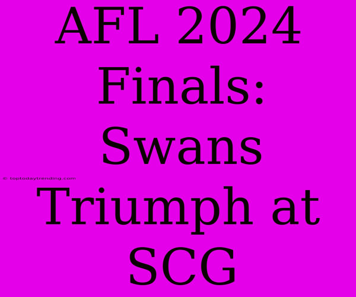 AFL 2024 Finals: Swans Triumph At SCG