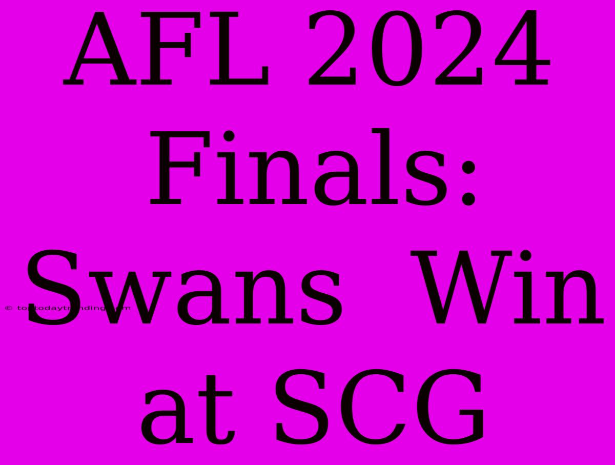 AFL 2024 Finals: Swans  Win At SCG