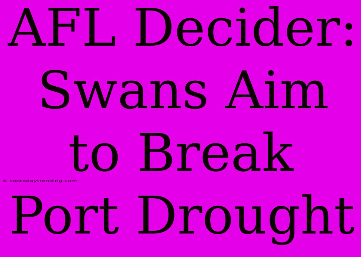 AFL Decider: Swans Aim To Break Port Drought