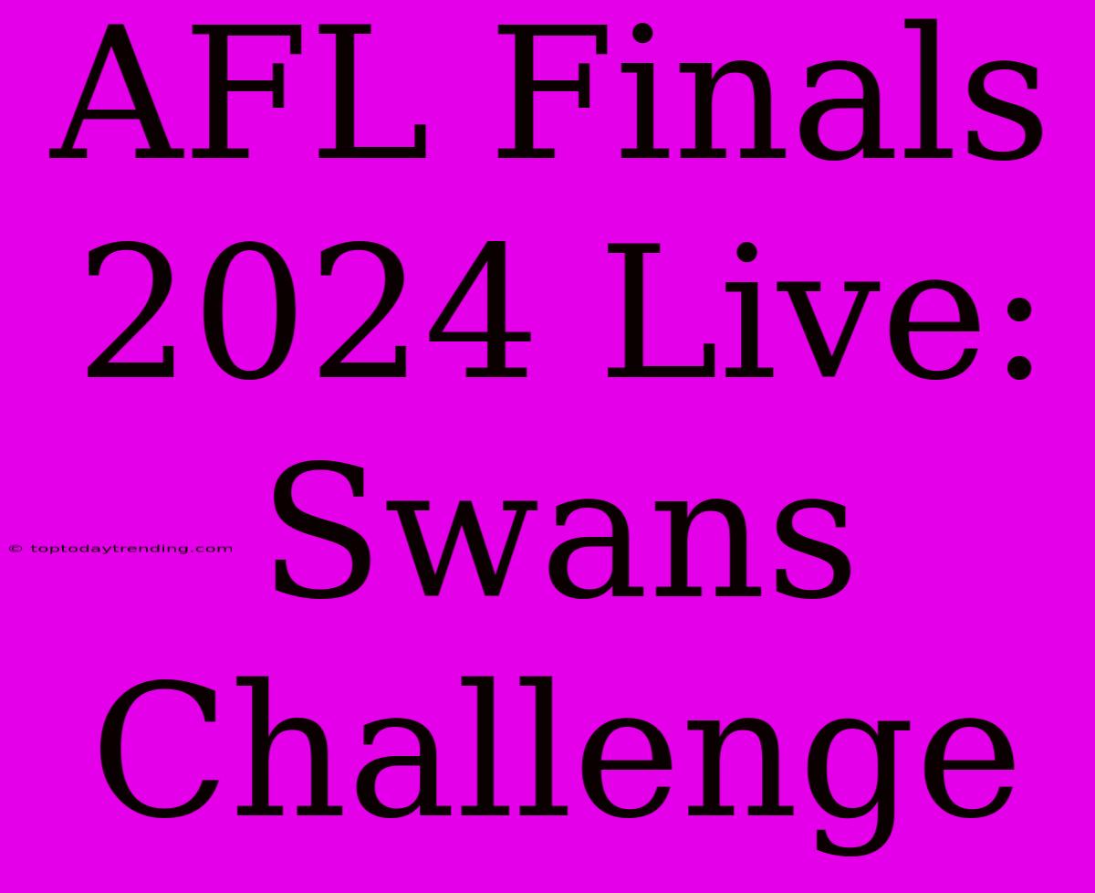 AFL Finals 2024 Live: Swans Challenge