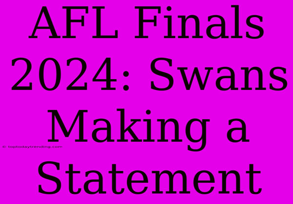 AFL Finals 2024: Swans Making A Statement