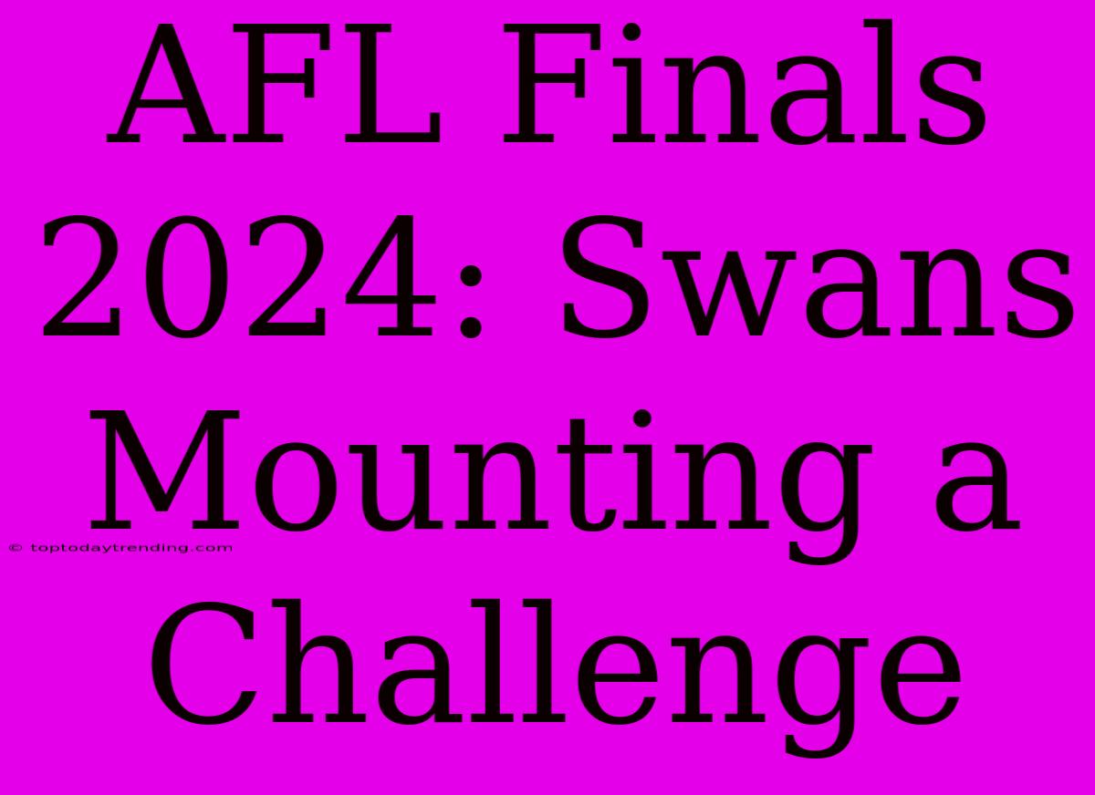 AFL Finals 2024: Swans Mounting A Challenge