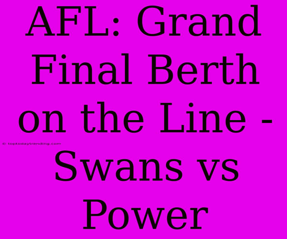 AFL: Grand Final Berth On The Line - Swans Vs Power