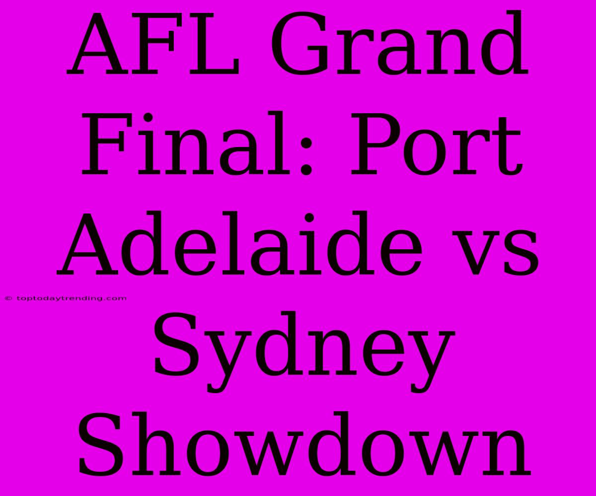 AFL Grand Final: Port Adelaide Vs Sydney Showdown