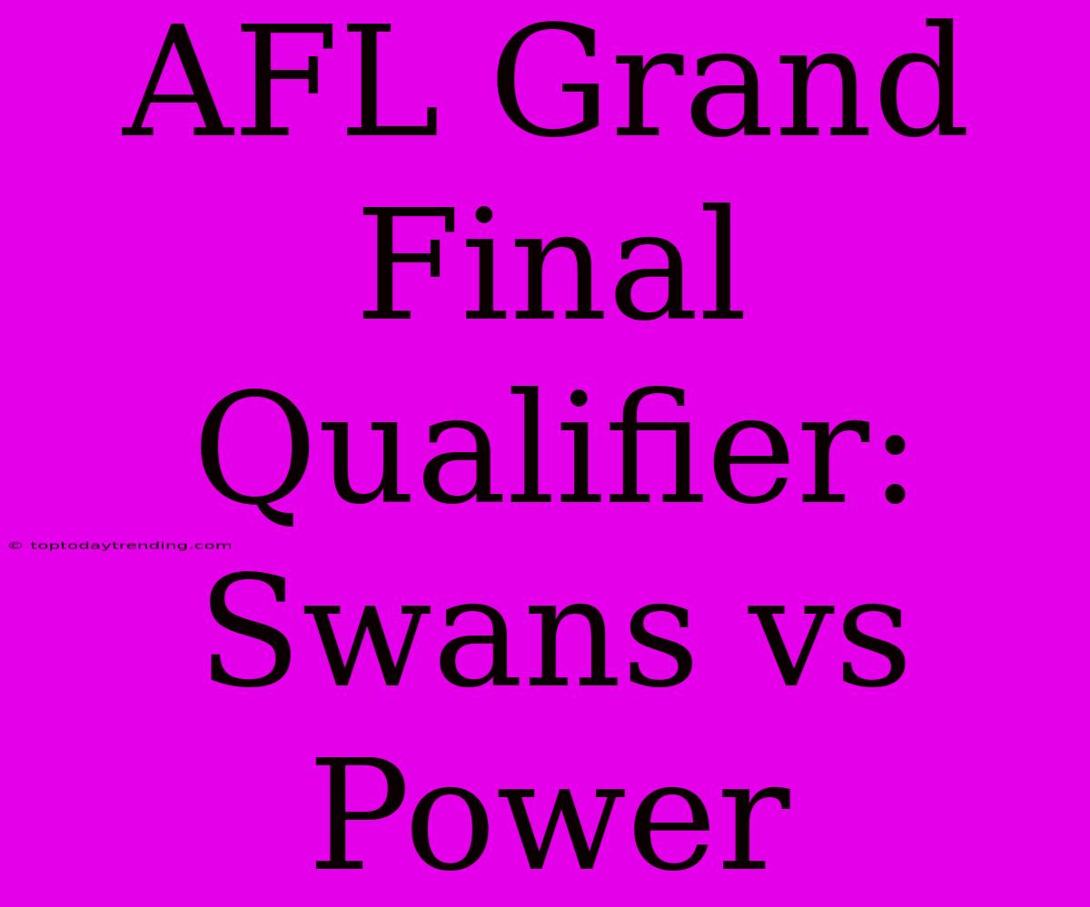 AFL Grand Final Qualifier: Swans Vs Power