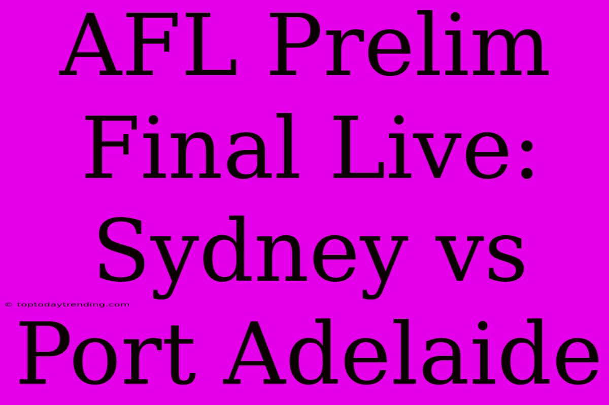 AFL Prelim Final Live: Sydney Vs Port Adelaide