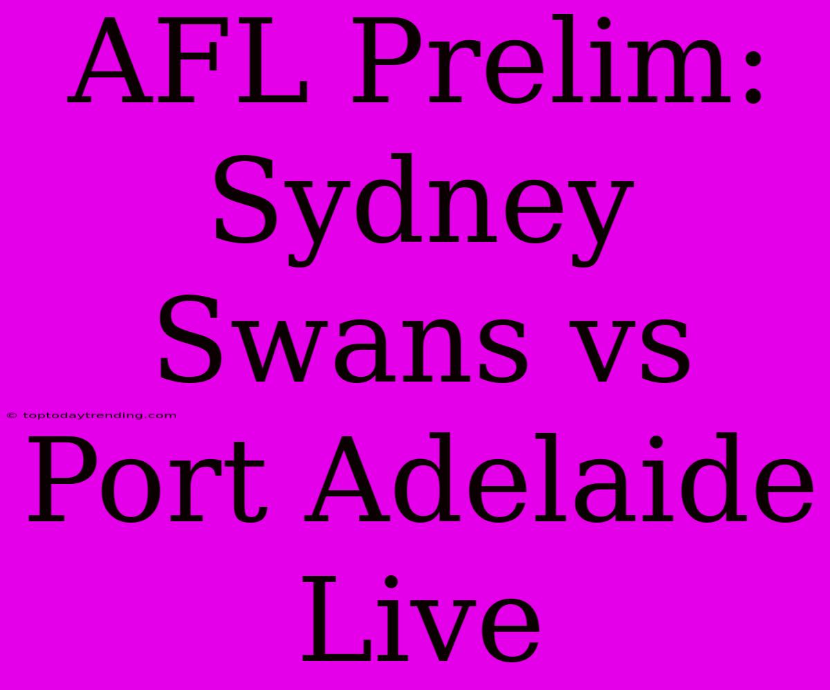 AFL Prelim: Sydney Swans Vs Port Adelaide Live