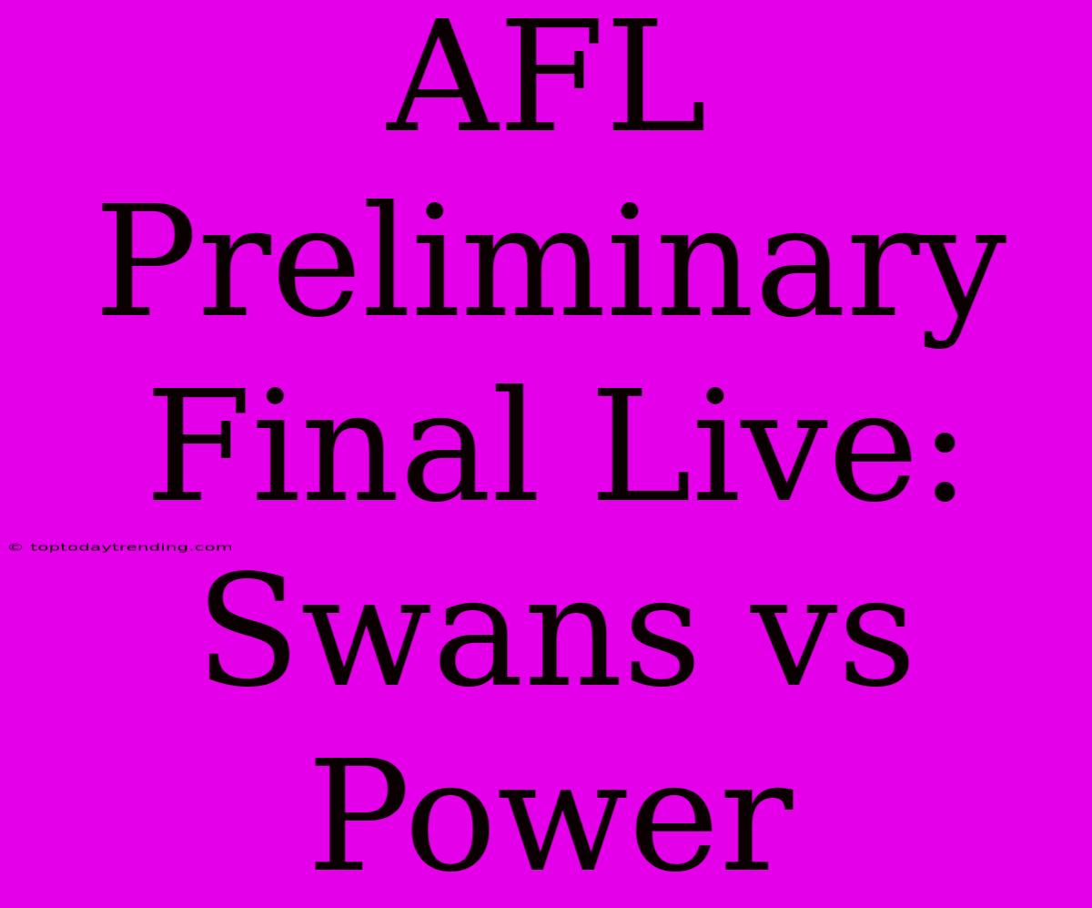 AFL Preliminary Final Live: Swans Vs Power