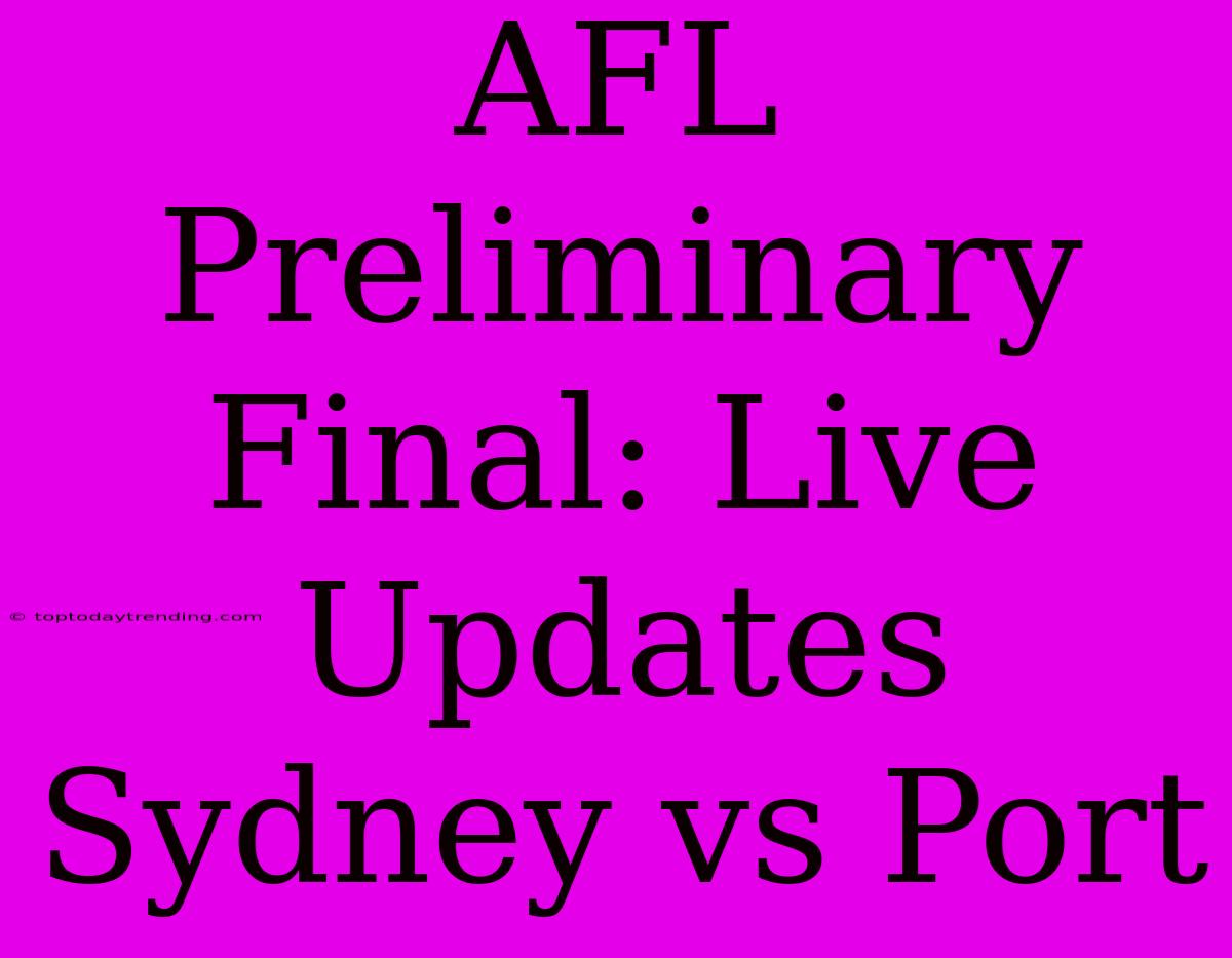 AFL Preliminary Final: Live Updates Sydney Vs Port