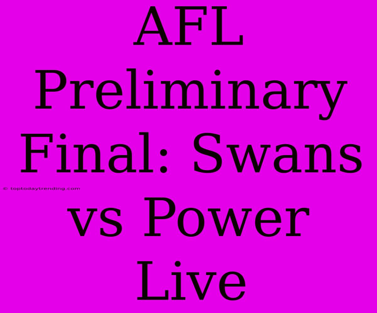 AFL Preliminary Final: Swans Vs Power Live