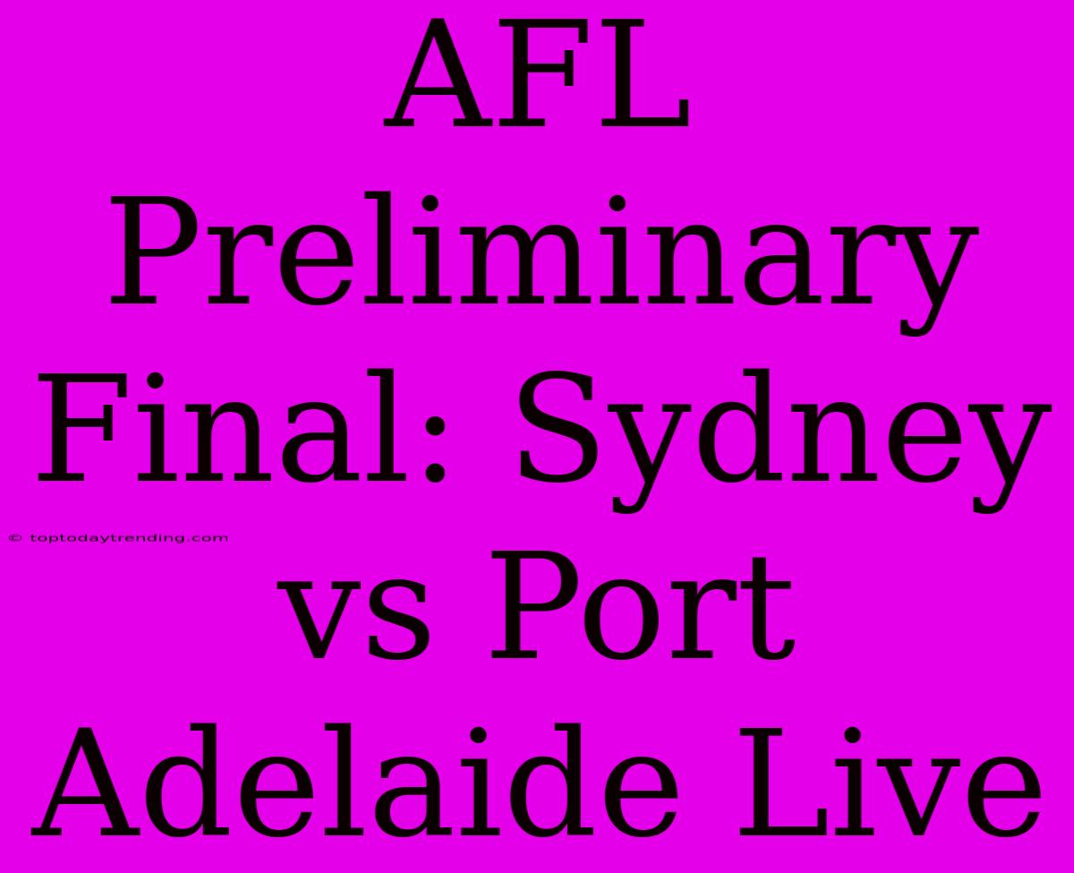 AFL Preliminary Final: Sydney Vs Port Adelaide Live