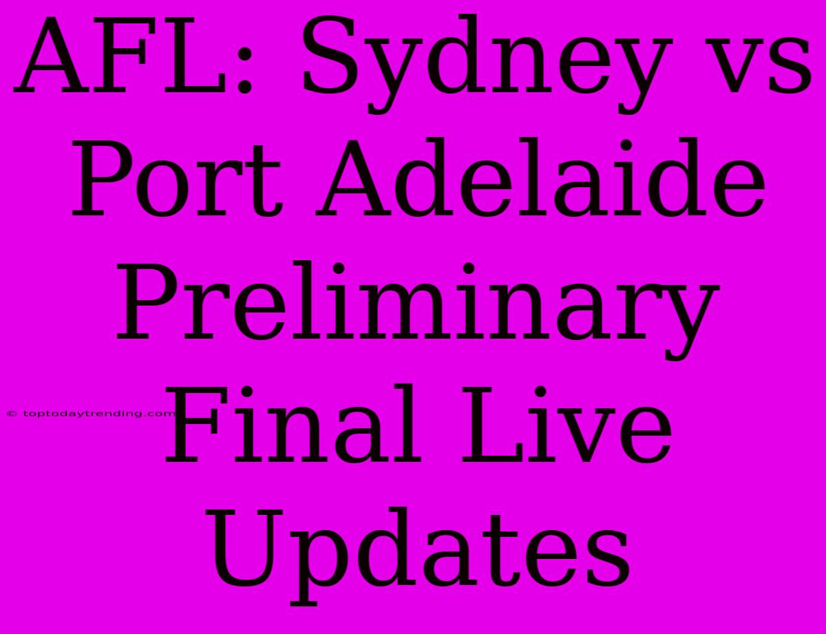 AFL: Sydney Vs Port Adelaide Preliminary Final Live Updates