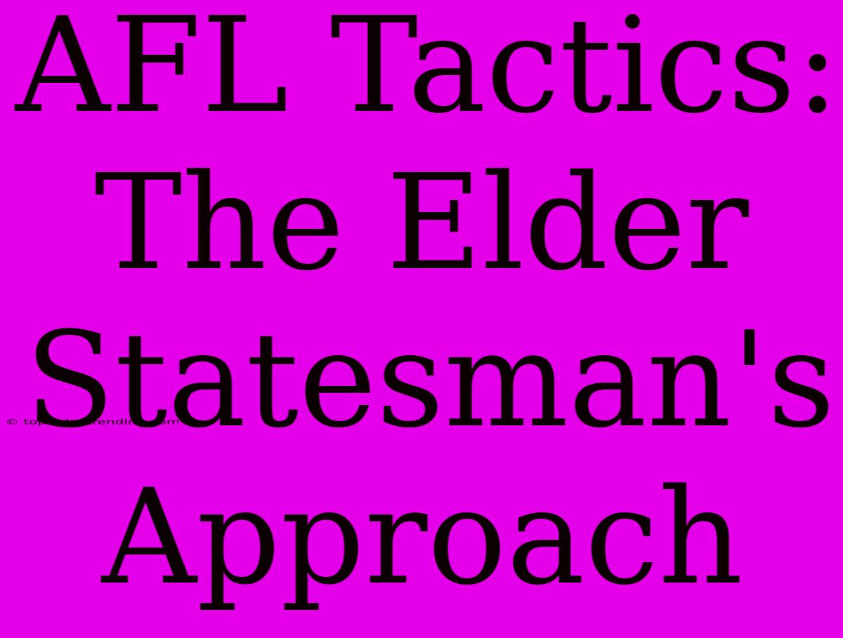 AFL Tactics: The Elder Statesman's Approach