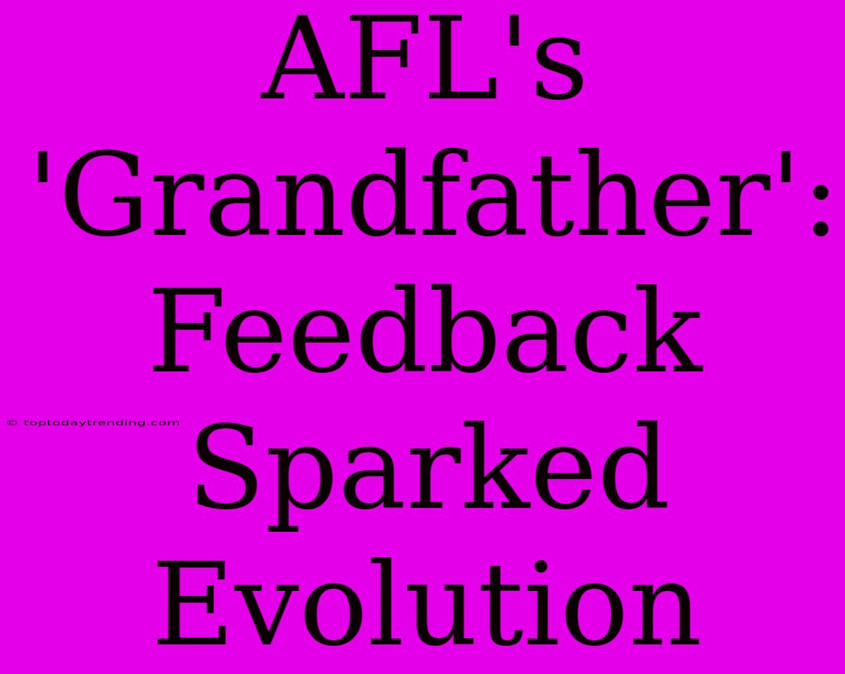 AFL's 'Grandfather': Feedback Sparked Evolution