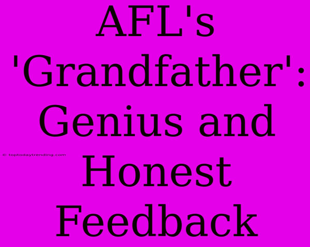 AFL's 'Grandfather': Genius And Honest Feedback