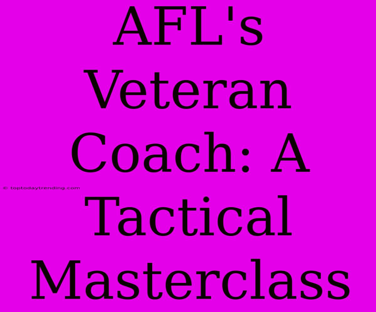 AFL's Veteran Coach: A Tactical Masterclass