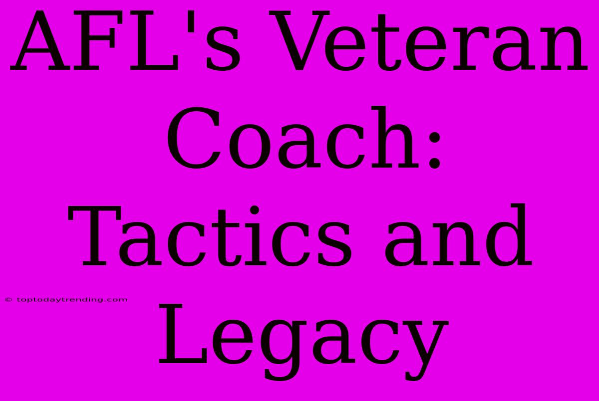 AFL's Veteran Coach: Tactics And Legacy