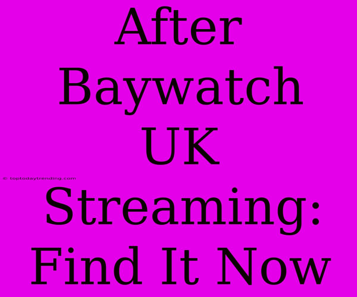 After Baywatch UK Streaming: Find It Now