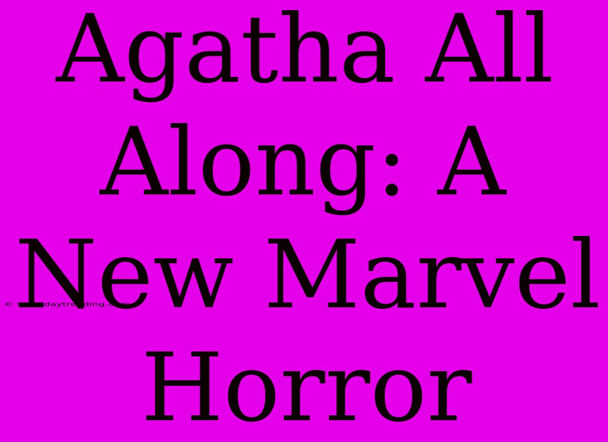 Agatha All Along: A New Marvel Horror