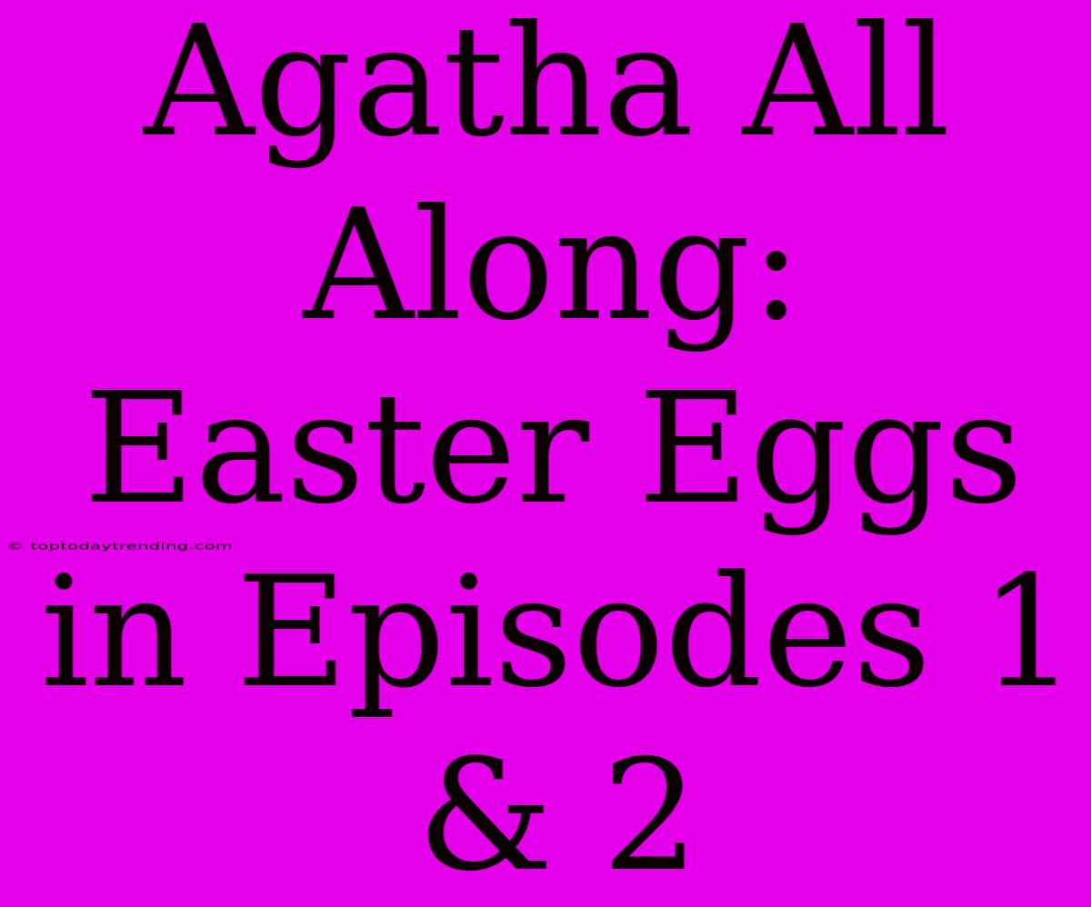 Agatha All Along: Easter Eggs In Episodes 1 & 2