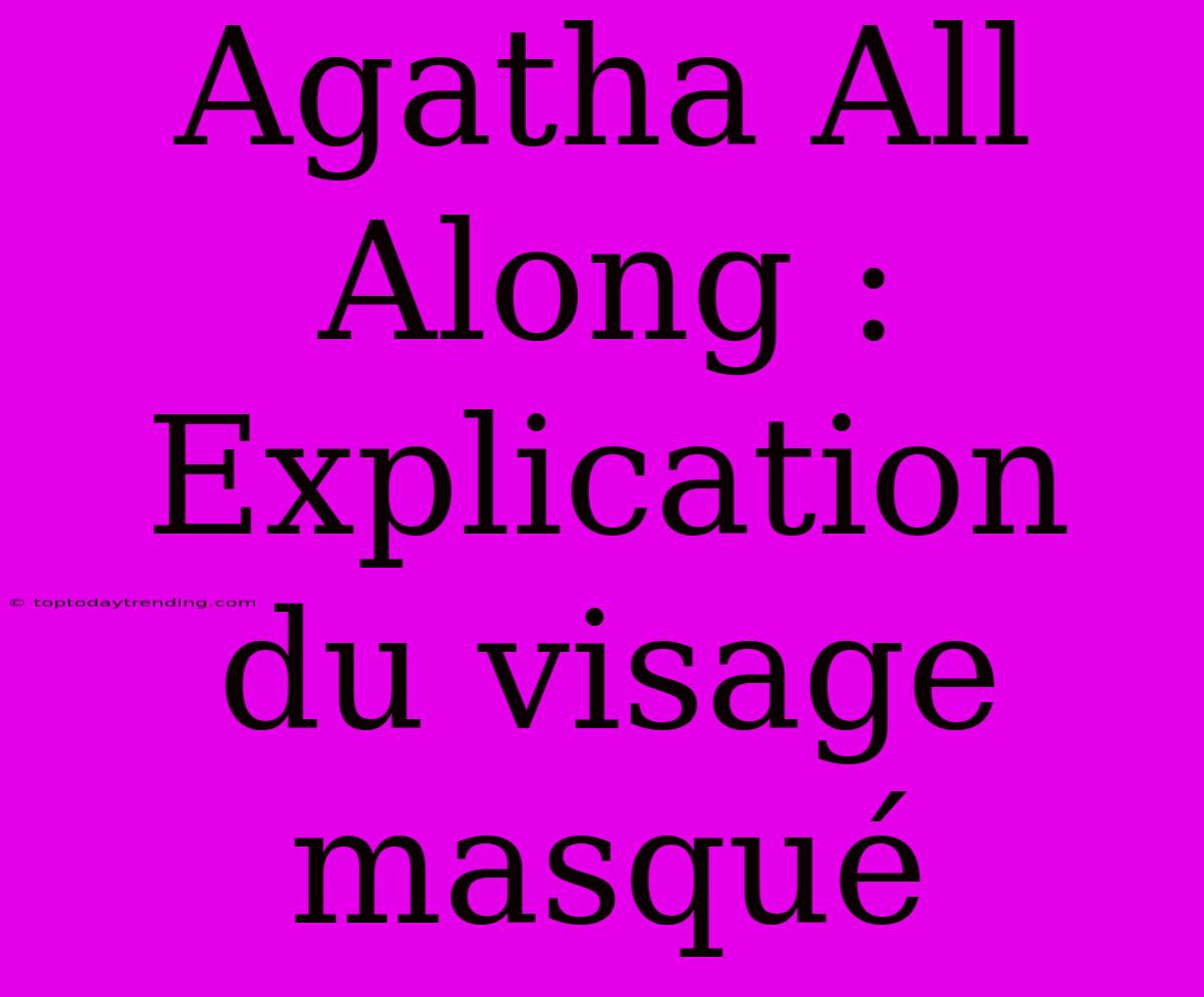 Agatha All Along : Explication Du Visage Masqué