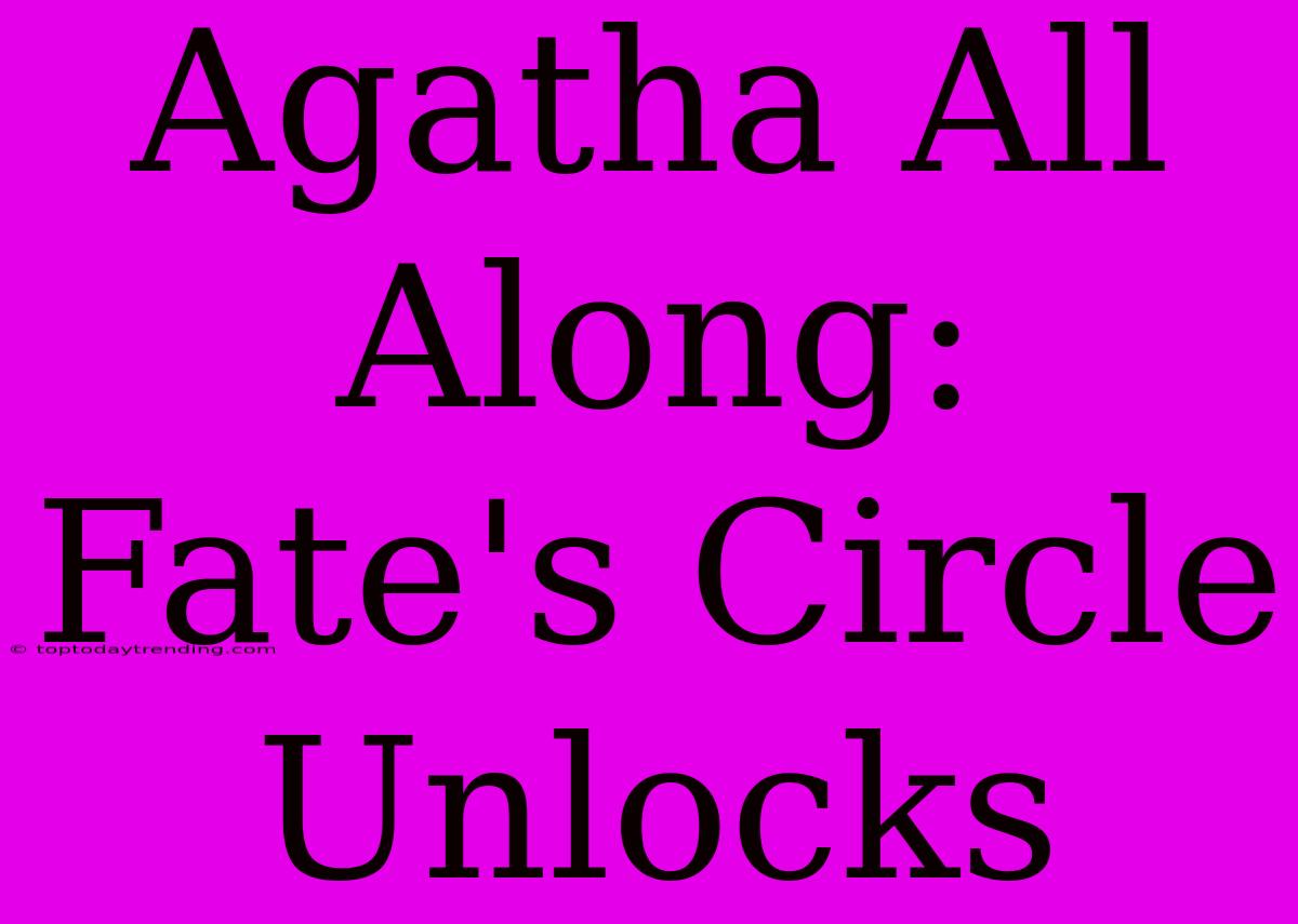 Agatha All Along: Fate's Circle Unlocks