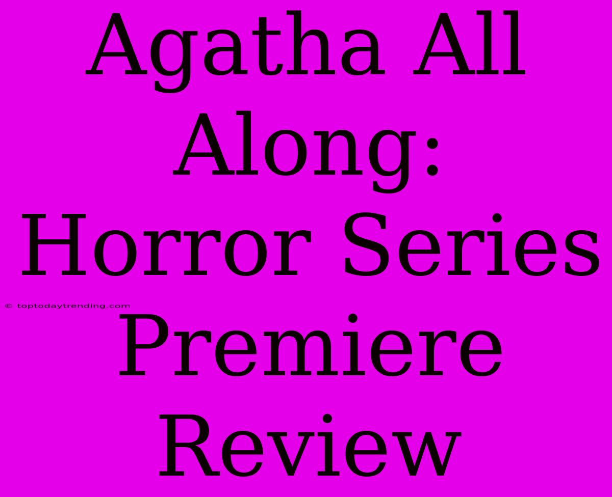 Agatha All Along: Horror Series Premiere Review