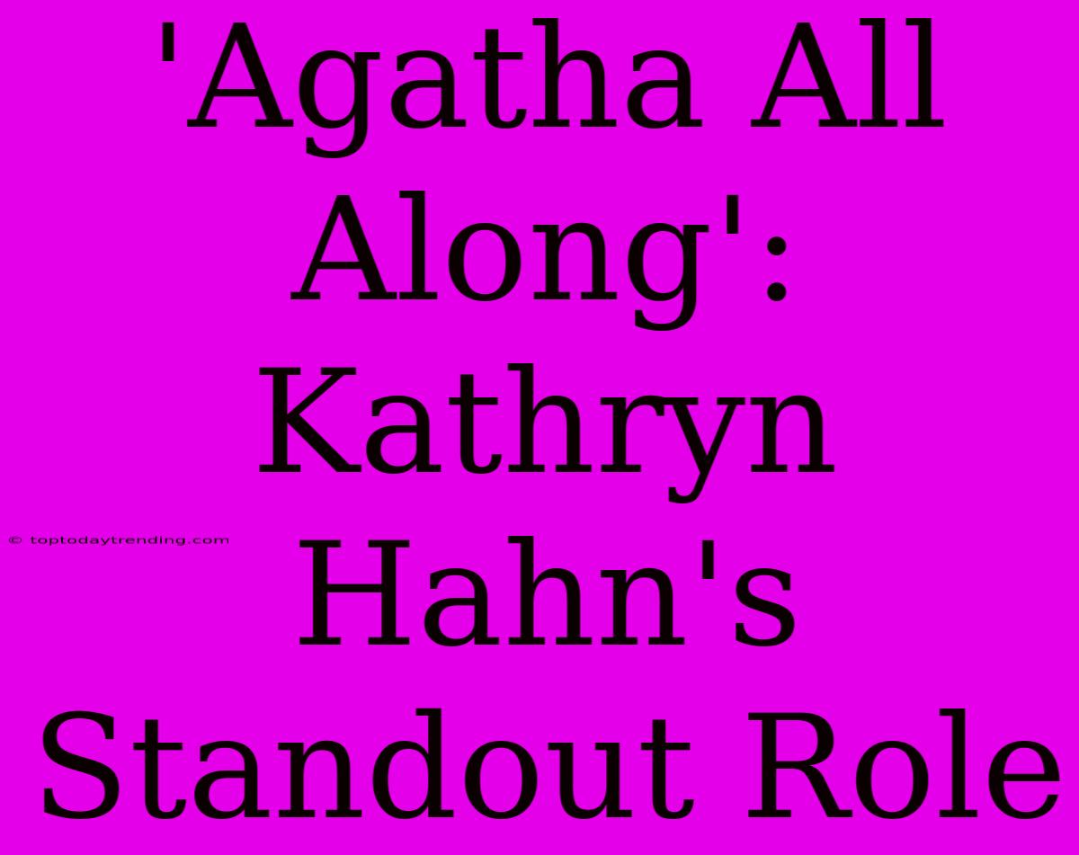 'Agatha All Along': Kathryn Hahn's Standout Role