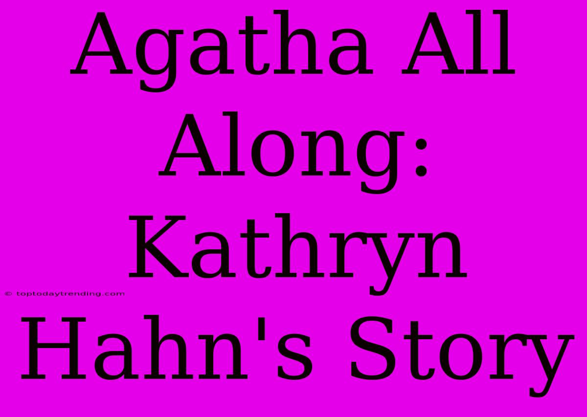 Agatha All Along: Kathryn Hahn's Story