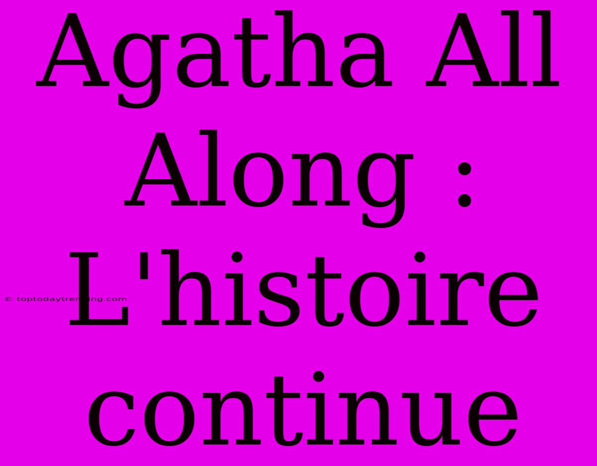 Agatha All Along : L'histoire Continue