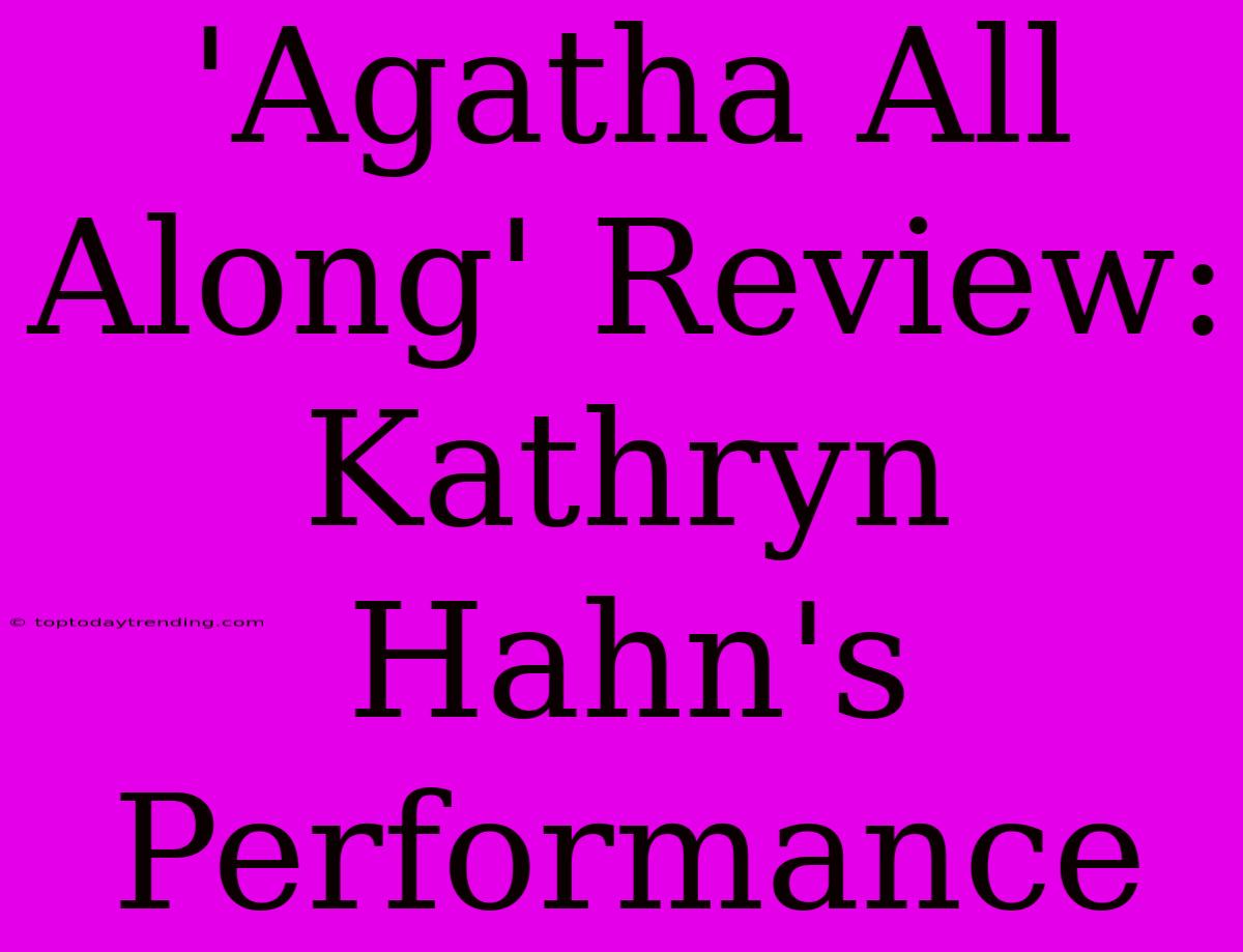 'Agatha All Along' Review: Kathryn Hahn's Performance