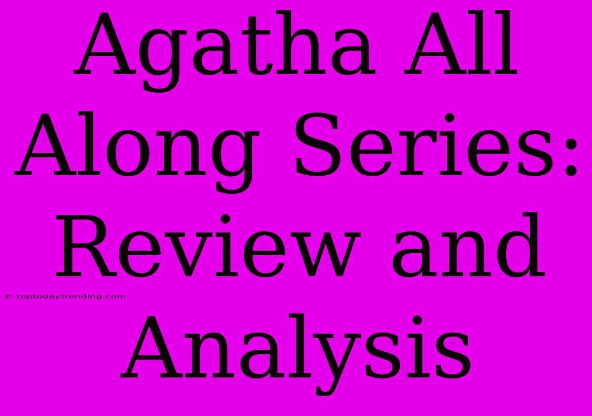 Agatha All Along Series: Review And Analysis