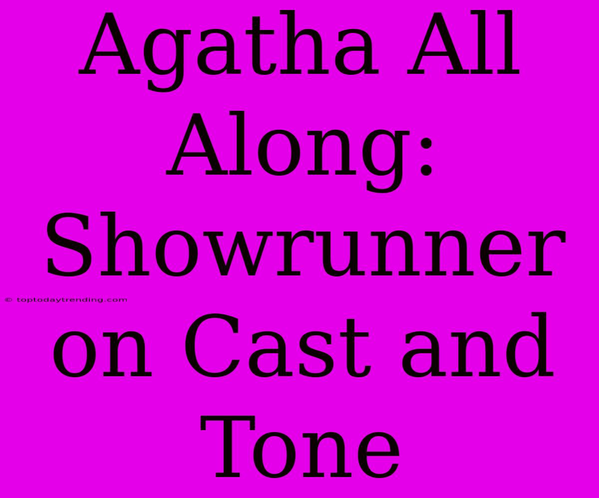 Agatha All Along: Showrunner On Cast And Tone