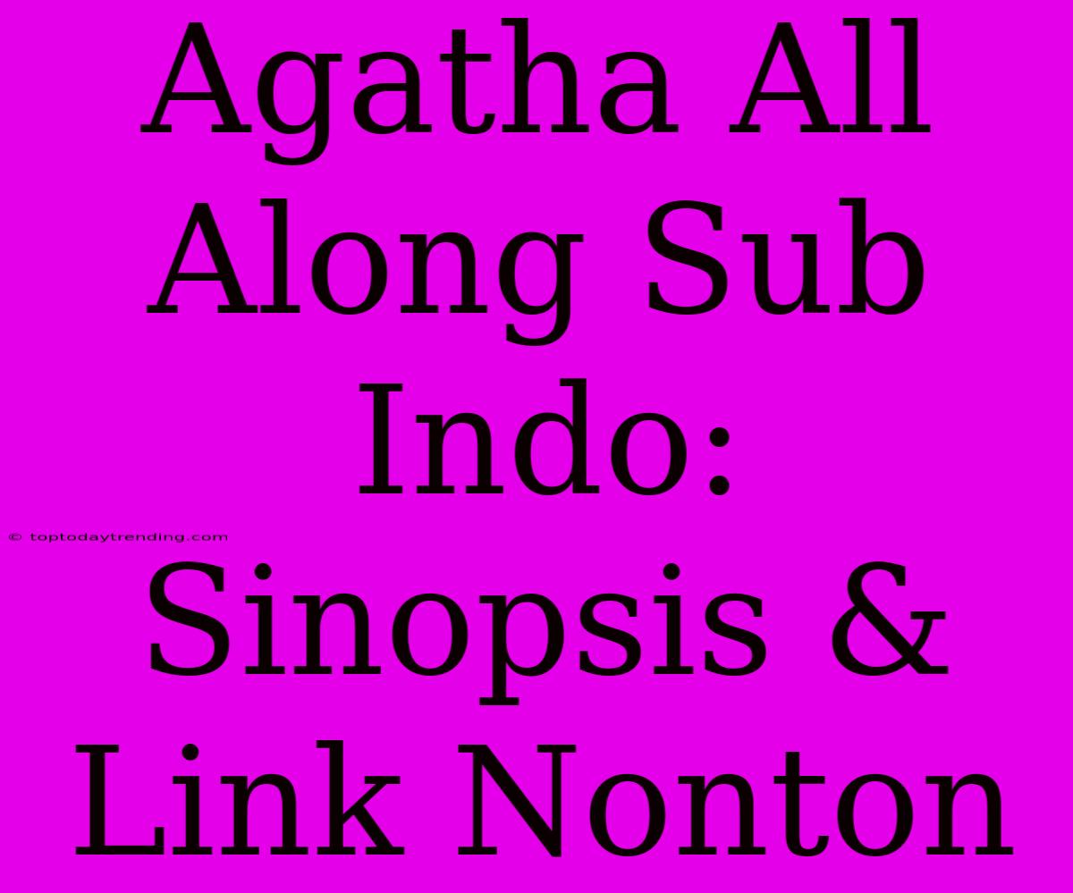 Agatha All Along Sub Indo: Sinopsis & Link Nonton