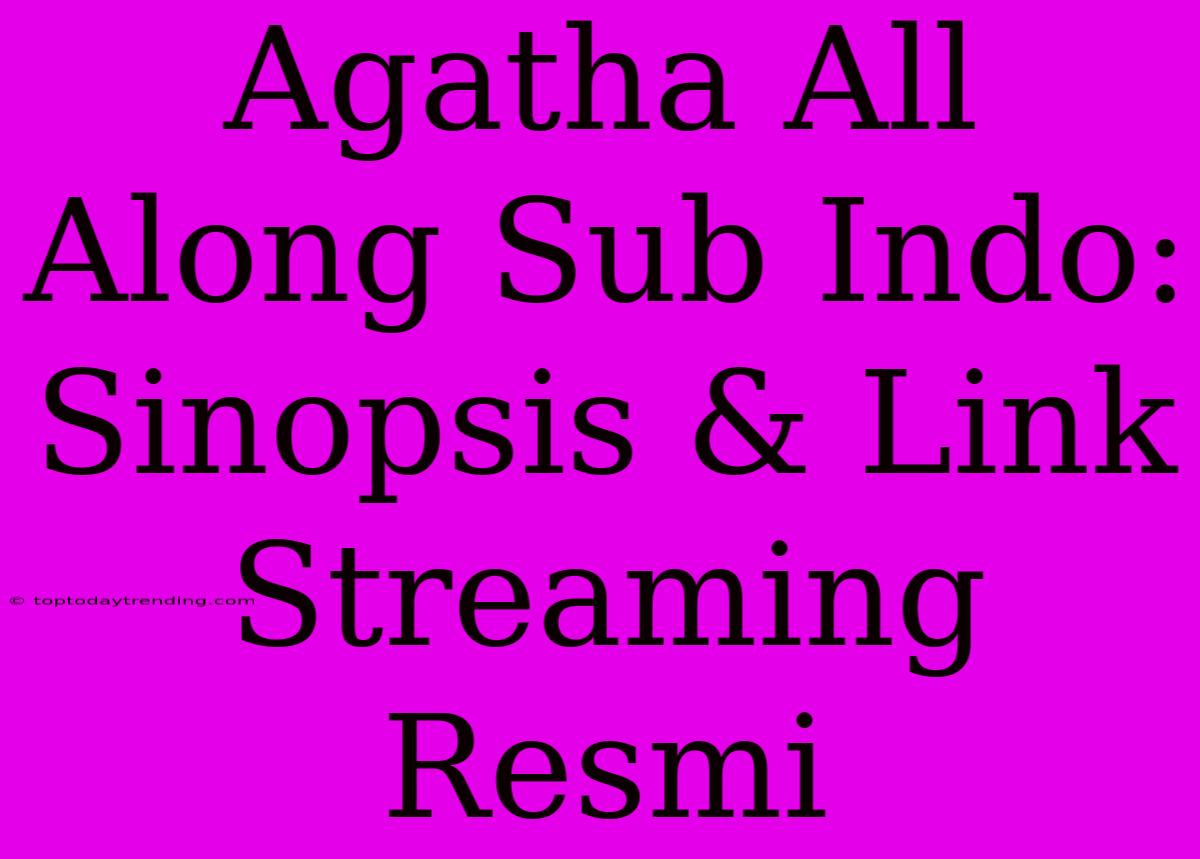 Agatha All Along Sub Indo: Sinopsis & Link Streaming Resmi