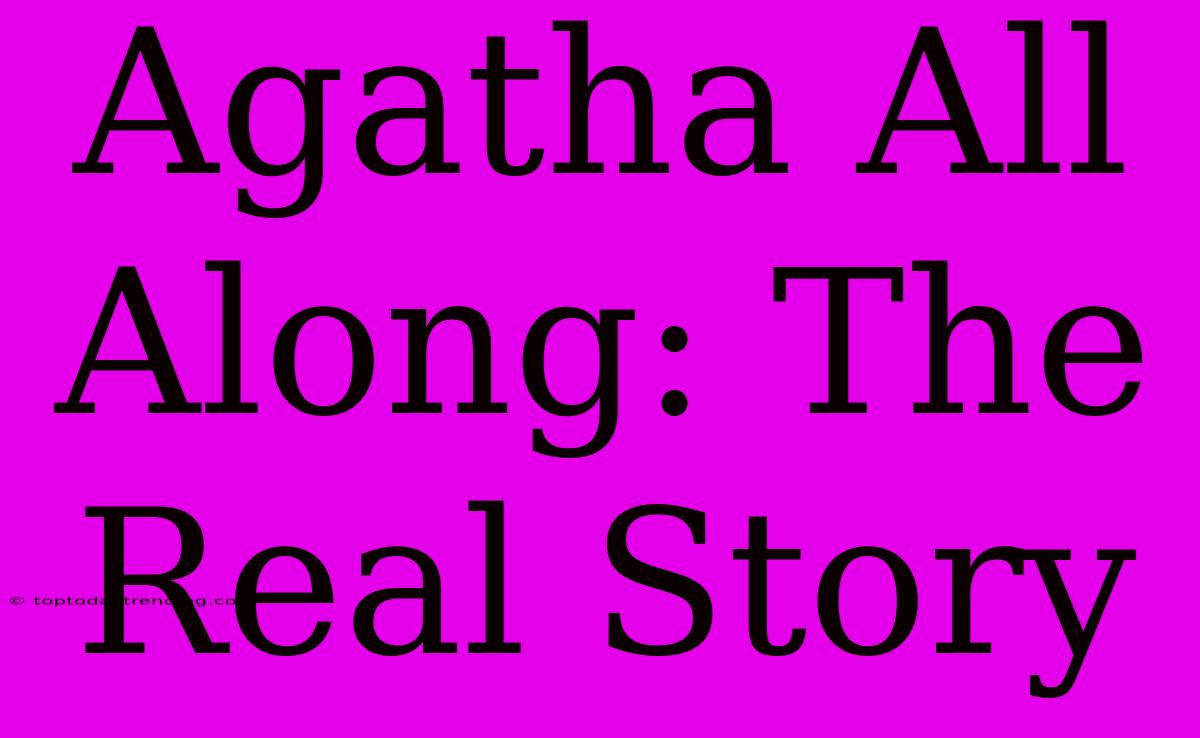 Agatha All Along: The Real Story