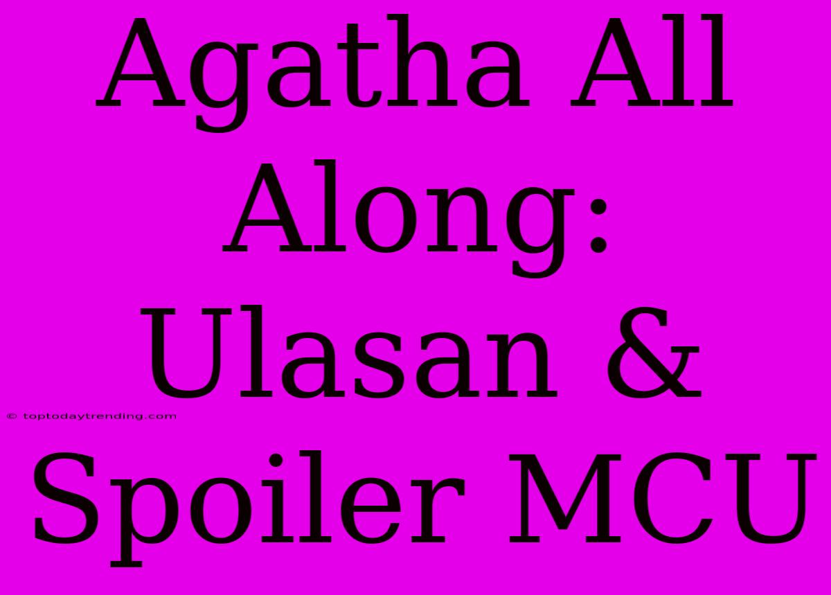 Agatha All Along: Ulasan & Spoiler MCU