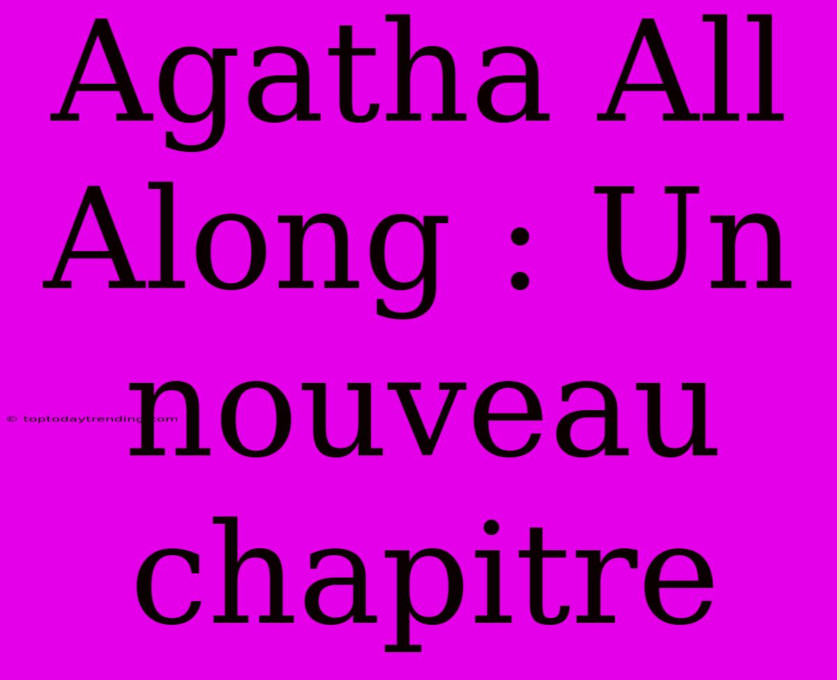 Agatha All Along : Un Nouveau Chapitre