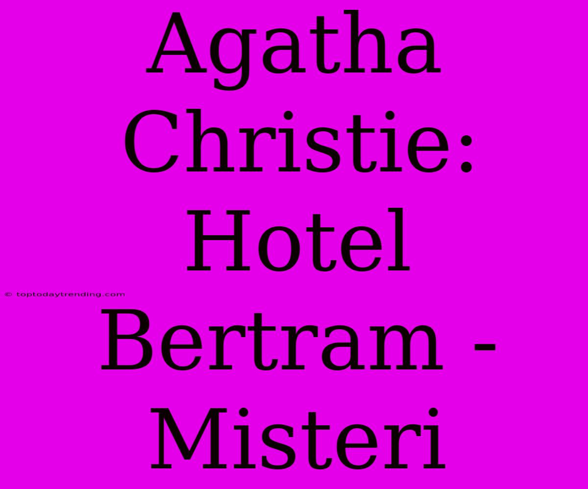 Agatha Christie: Hotel Bertram - Misteri