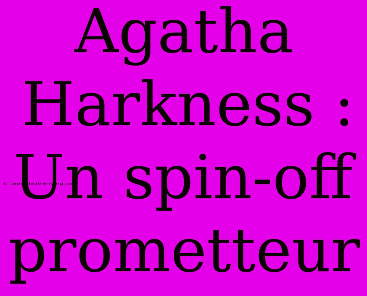 Agatha Harkness : Un Spin-off Prometteur