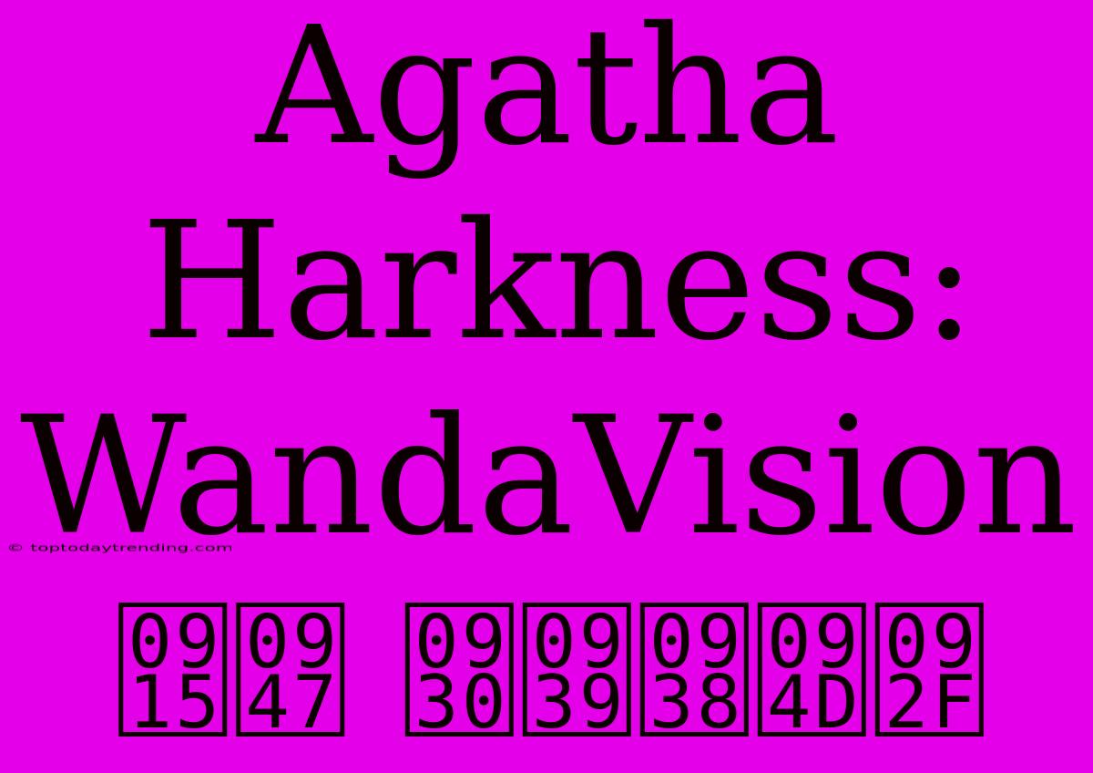 Agatha Harkness: WandaVision के रहस्य