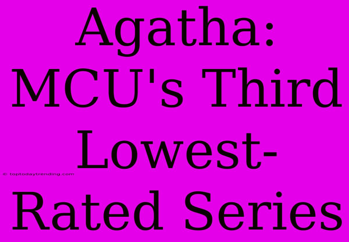 Agatha: MCU's Third Lowest-Rated Series