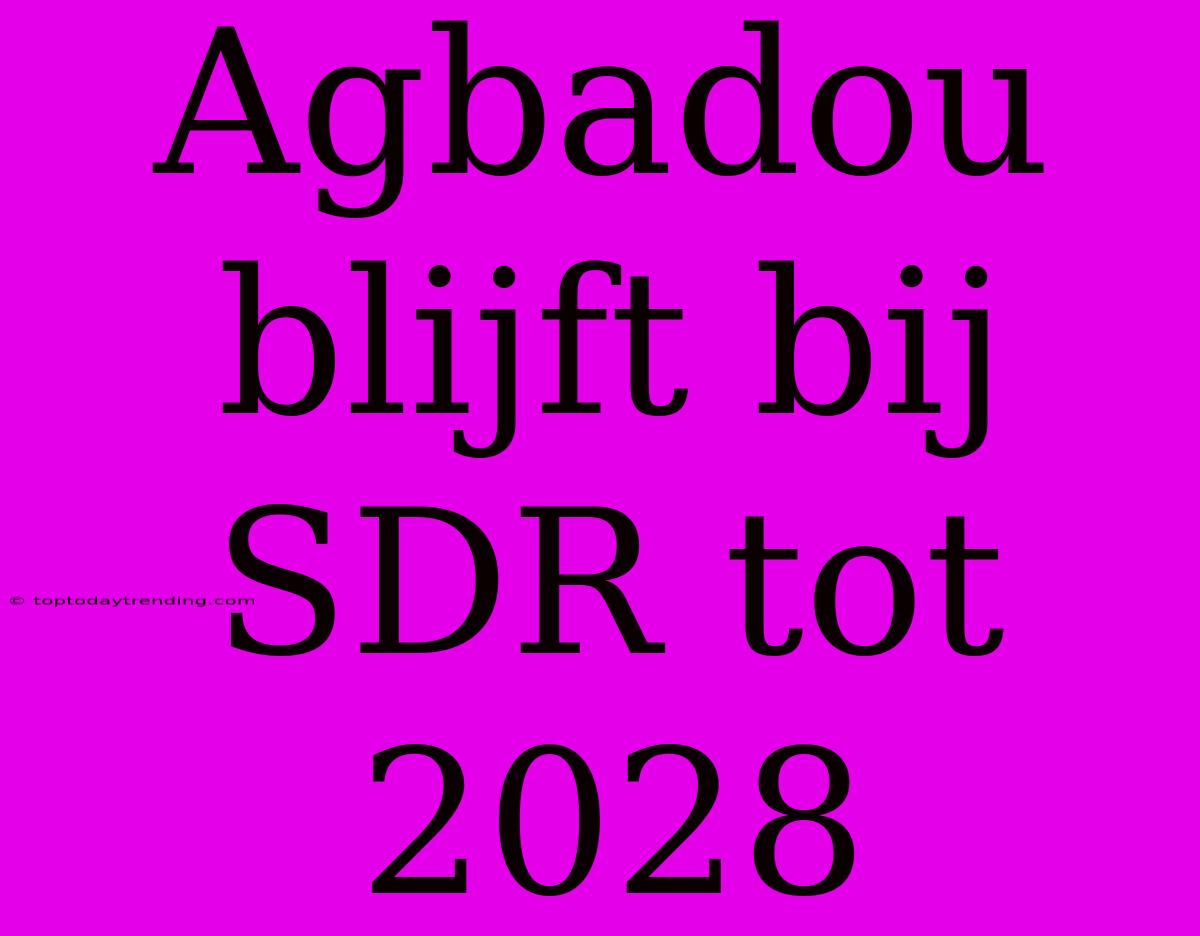 Agbadou Blijft Bij SDR Tot 2028