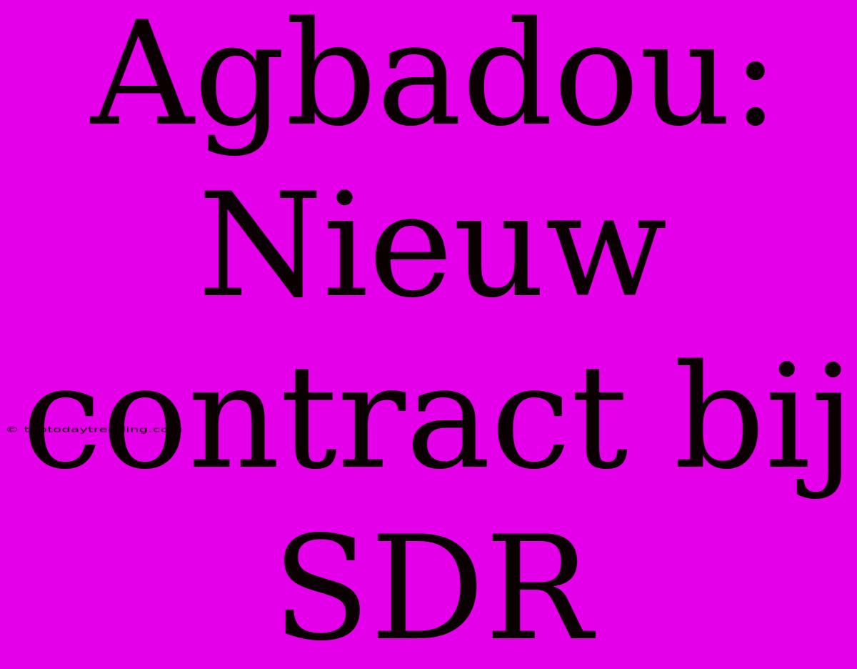 Agbadou: Nieuw Contract Bij SDR