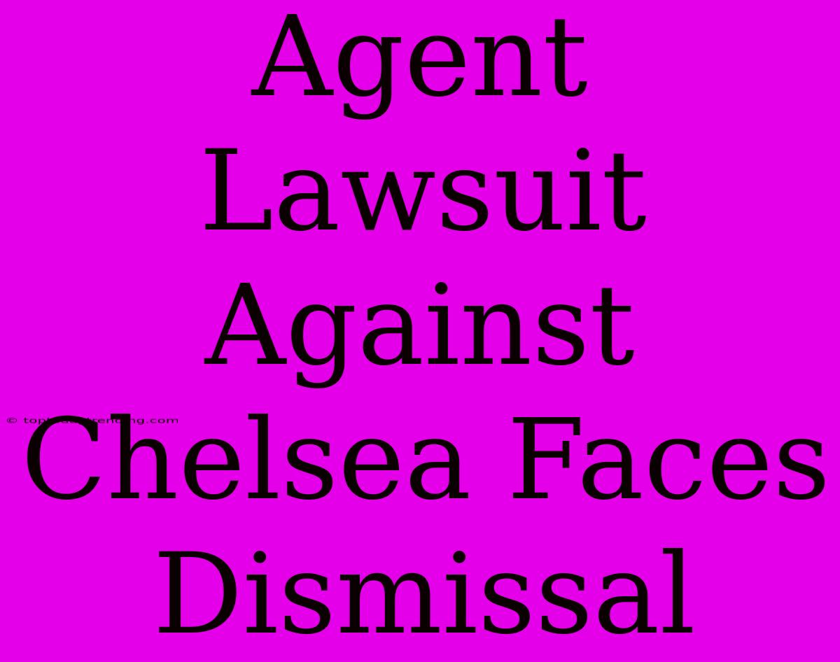 Agent Lawsuit Against Chelsea Faces Dismissal