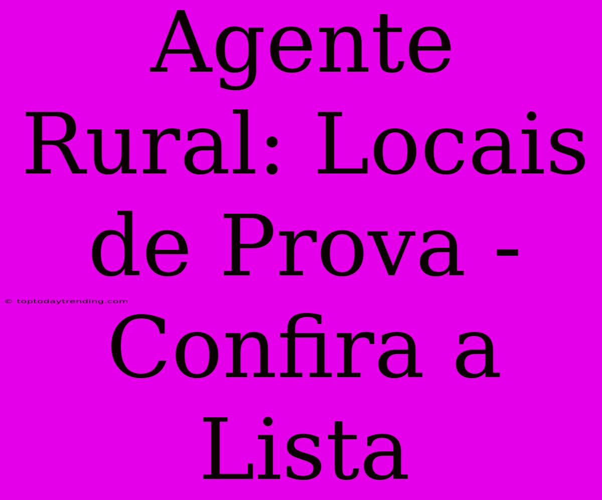 Agente Rural: Locais De Prova - Confira A Lista