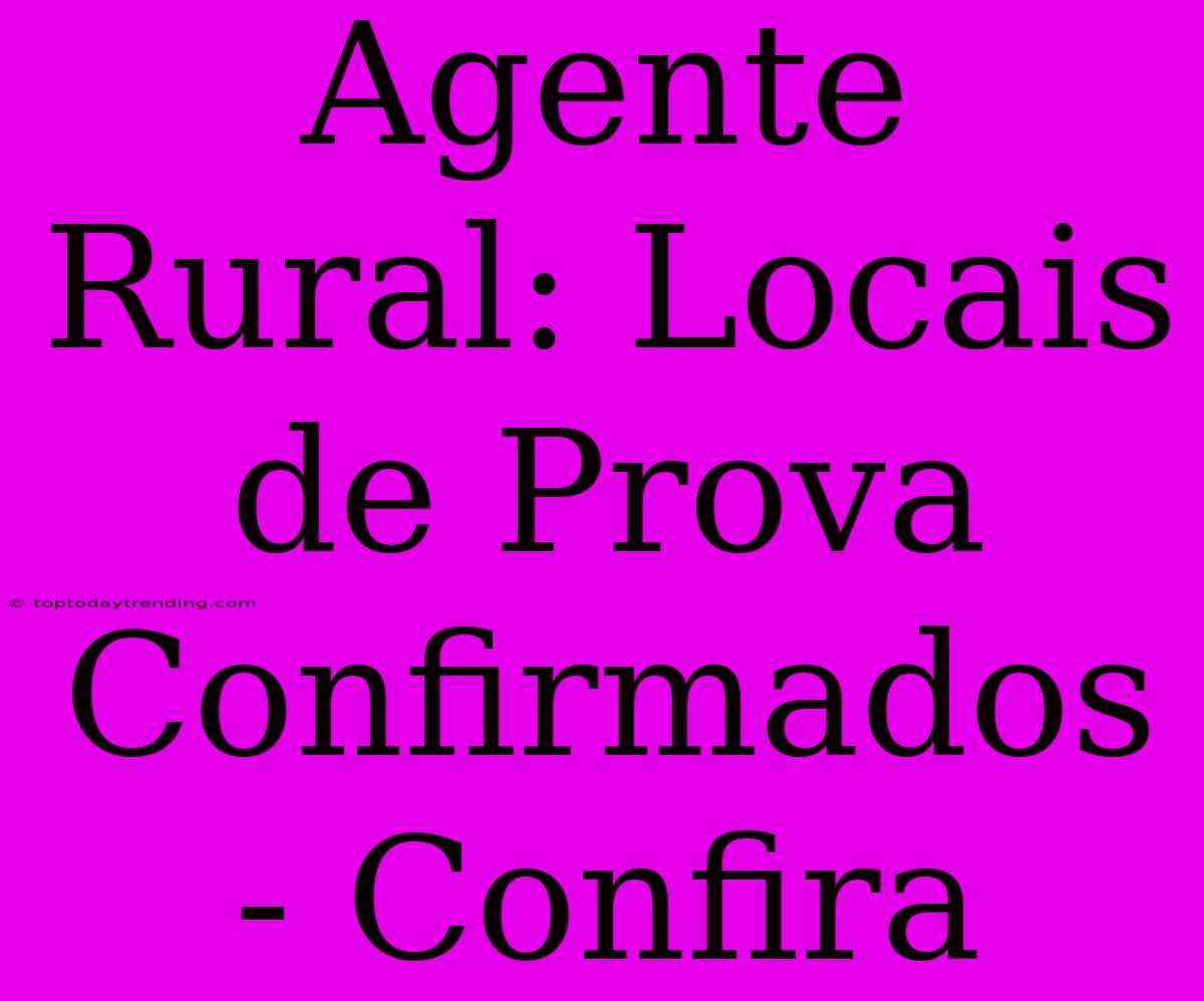 Agente Rural: Locais De Prova Confirmados - Confira