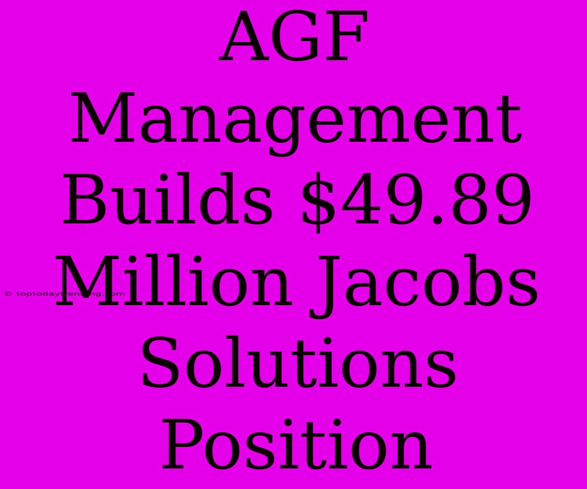 AGF Management Builds $49.89 Million Jacobs Solutions Position