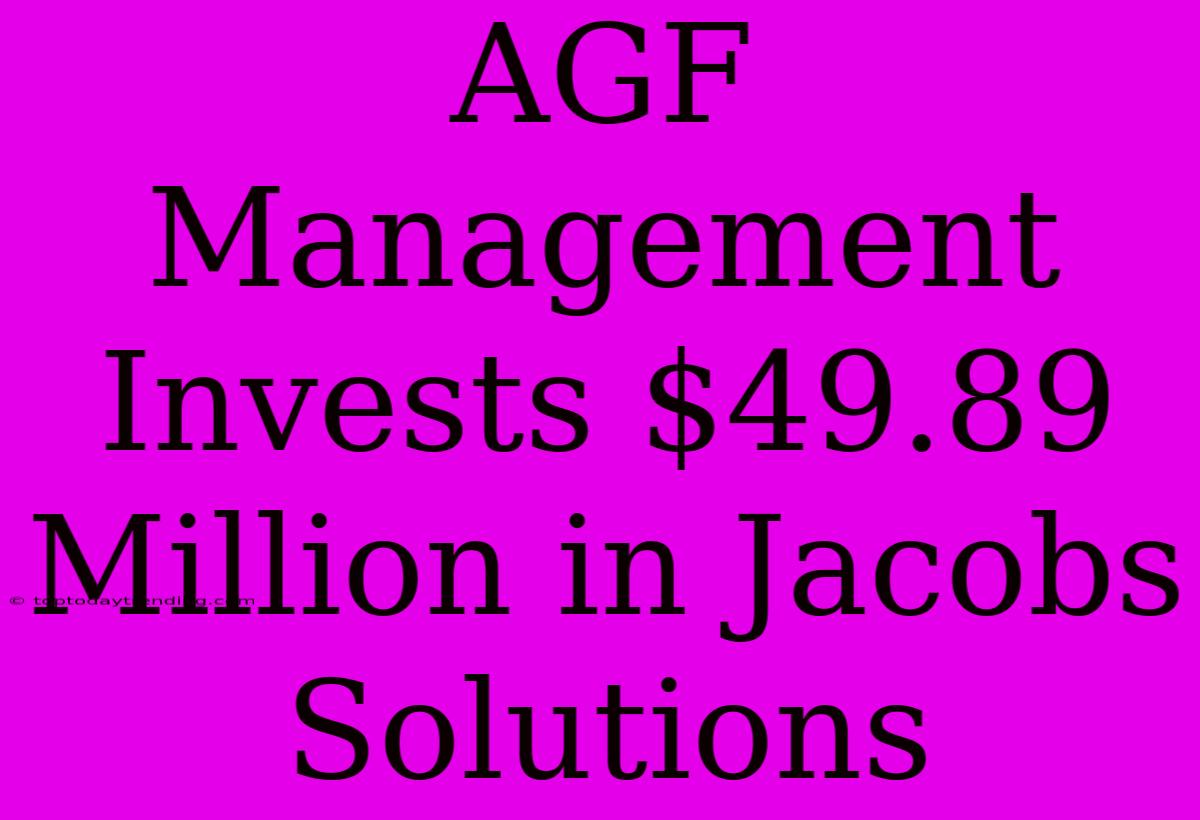 AGF Management Invests $49.89 Million In Jacobs Solutions