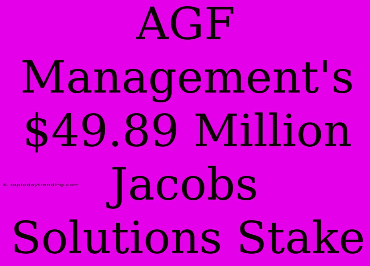 AGF Management's $49.89 Million Jacobs Solutions Stake